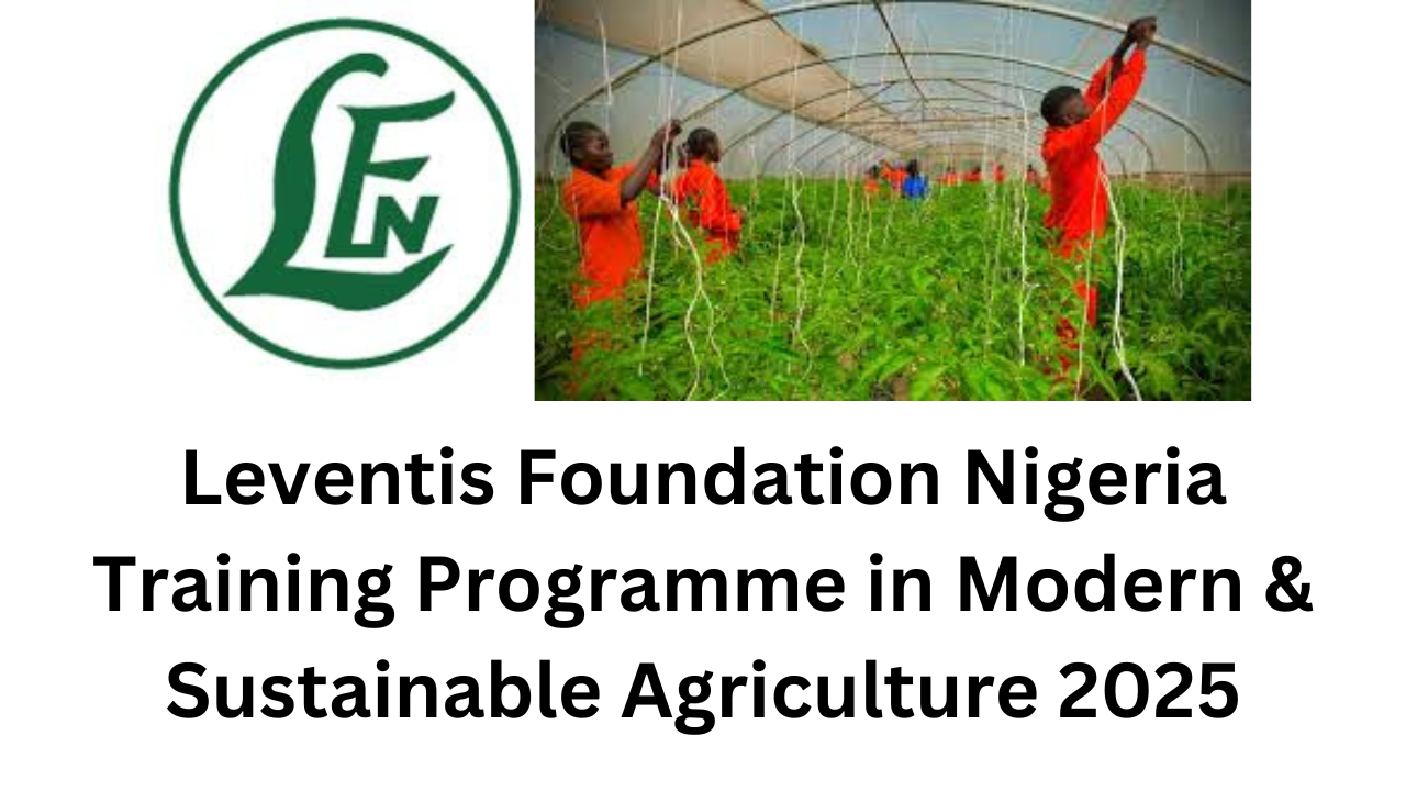 Leventis Foundation Nigeria Training Programme in Modern & Sustainable Agriculture 2025