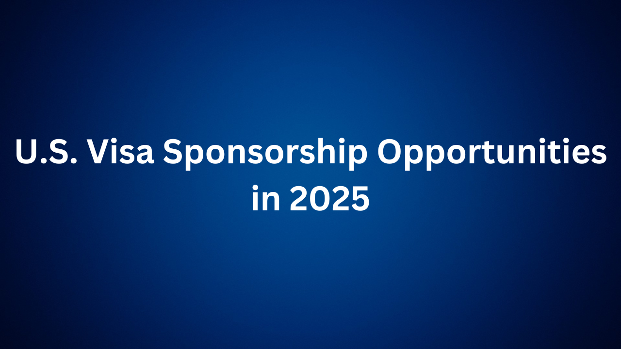 U.S. Visa Sponsorship Opportunities in 2025