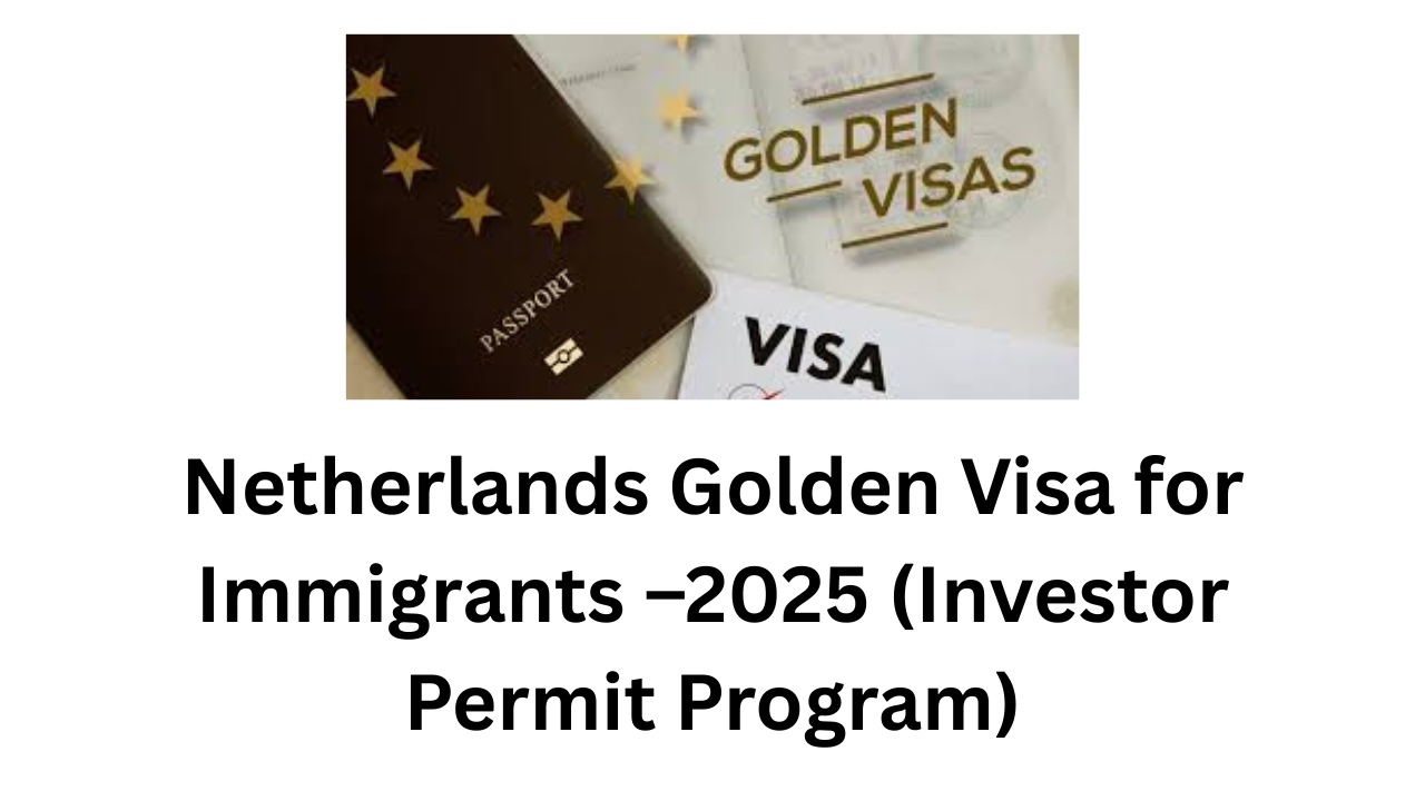 Netherlands Golden Visa for Immigrants